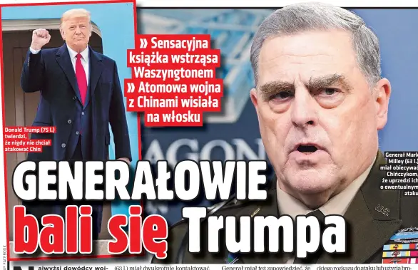  ??  ?? Donald Trump (75 l.) twierdzi, że nigdy nie chciał atakować Chin
Generał Mark
Milley (63 l.) miał obiecywać
Chińczykom, że uprzedzi ich o ewentualny­m
ataku