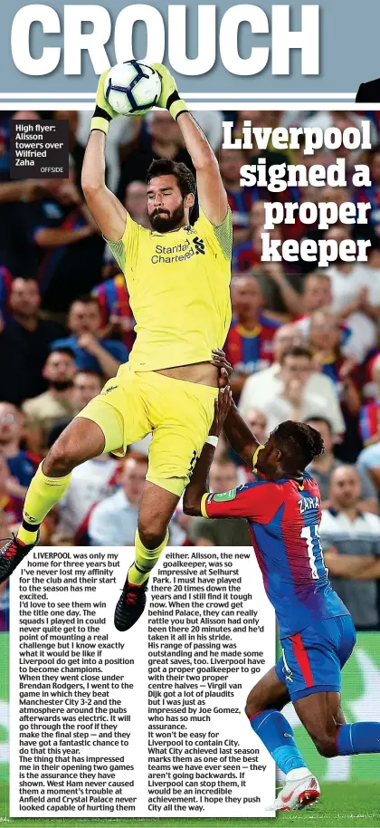  ?? OFFSIDE ?? High flyer: Alisson towers over Wilfried Zaha