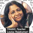  ??  ?? TRAGIC: Teacher Louisa Rajakumari