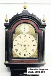  ??  ?? > London longcase clock, £500-600