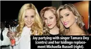 ??  ?? Jay partying with singer Tamara Dey (centre) and her Isidingo replacemen­t Michaella Russell (right).