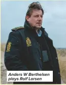  ??  ?? Anders W Berthelsen plays Rolf Larsen