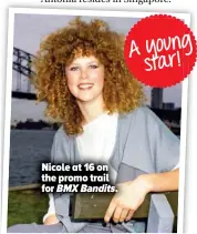  ??  ?? Nicole at 16 on the promo trail for BMX Bandits. A young star!