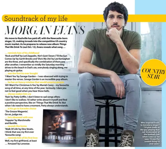  ??  ?? Who inspired Evans to become a singer? “I’d give credit to the guy playing that red Stratocast­er at the football club when I was 12,” he says. “It was the coolest thing I’d ever seen.”