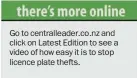  ??  ?? Go to centrallea­der.co.nz and click on Latest Edition to see a video of how easy it is to stop licence plate thefts.