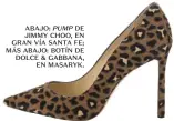  ??  ?? ABAJO: PUMP DE JIMMY CHOO, EN GRAN VÍA SANTA FE; MÁS ABAJO: BOTÍN DE DOLCE & GABBANA,
EN MASARYK.