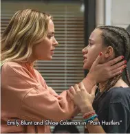  ?? ?? Emily Blunt and Chloe Coleman in “Pain Hustlers”