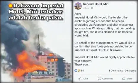  ??  ?? PALSU: Kebakaran didakwa berlaku di Miri sebenarnya adalah berita palsu. PENJELASAN: Imperial Hotel, Miri mengeluark­an kenyataan di laman Facebook mereka menafikan hotel berkenaan terbakar.