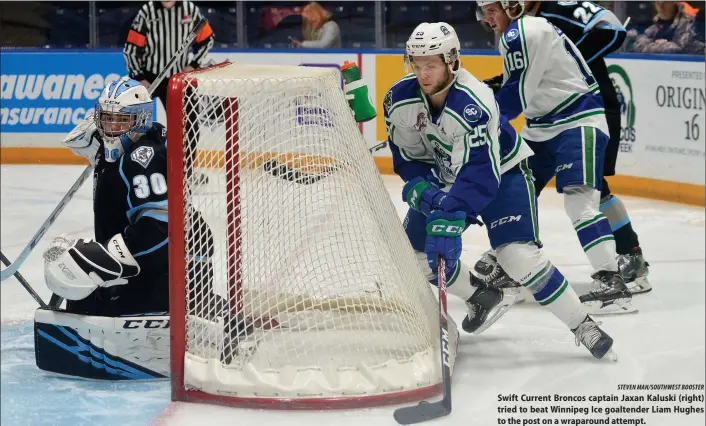  ?? STEVEN MAH/SOUTHWEST BOOSTER ?? Swift Current Broncos captain Jaxan Kaluski (right) tried to beat Winnipeg Ice goaltender Liam Hughes to the post on a wraparound attempt.