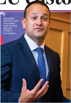  ??  ?? Equality matters: Leo Varadkar will attend Belfast Pride’s breakfast