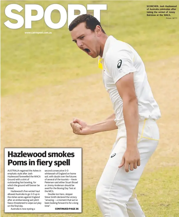  ?? Picture: GETTY ?? SCORCHER: Josh Hazlewood of Australia celebrates after taking the wicket of Jonny Bairstow at the WACA.