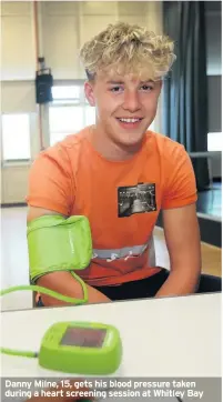  ??  ?? Danny Milne, 15, gets his blood pressure taken during a heart screening session at Whitley Bay