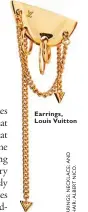  ??  ?? Earrings, Louis Vuitton