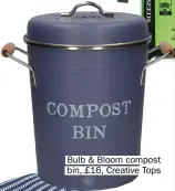  ??  ?? Bulb & Bloom compost bin, £16, Creative Tops