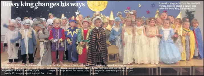  ??  ?? Foundation stage pupils from Townlands CE Primary Academy staged a nativity play called The Bossy King, Christmas 2016.