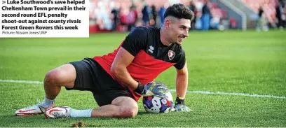  ?? Picture: Nizaam Jones/JMP ?? Luke Southwood’s save helped Cheltenham Town prevail in their second round EFL penalty shoot-out against county rivals Forest Green Rovers this week