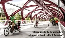  ?? ?? Calgary boasts the largest urban off-street network in North America.