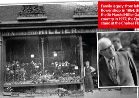  ??  ?? Family legacy: from left, the original Hillier retail flower shop, in 1864; the Queen Mother accepts the Sir Harold Hillier Gardens on behalf of the country in 1977; the Queen visits the Hillier stand at the Chelsea Flower Show in 2014.