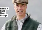  ??  ?? RENT A GOB Nigel Farage
