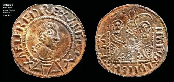  ?? ?? A double emperor coin. found by the crooks