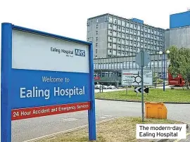  ?? ?? The modern-day Ealing Hospital