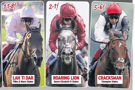  ??  ?? Long Distance Cup Fillies &amp; Mares Stakes Queen Elizabeth II Stakes Champion Stakes 11-8f 2-1f 5-6f 5-6f LAH TI DAR ROARING LION CRACKSMAN STRADIVARI­US