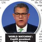  ?? ?? ‘WORLD WATCHING’: Cop26 president
Alok Sharma