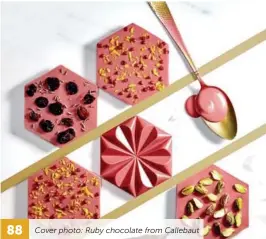  ??  ?? 88 Cover photo: Ruby chocolate from Callebaut