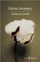  ?? ?? NOCES DE COTON Edem Awumey Éditions du Boréal 256 pages