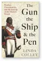  ??  ?? The Gun, the Ship, and the Pen by Linda Colley
Profile, 512 pages, £25