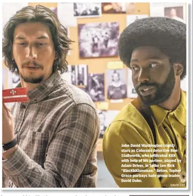  ?? DAVID LEE ?? John David Washington (right) stars as Colorado detective Ron Stallworth, who infiltrate­d KKK with help of his partner, played by Adam Driver, in Spike Lee flick “BlacKkKlan­sman.” Below, Topher Grace portrays hate group leader David Duke.