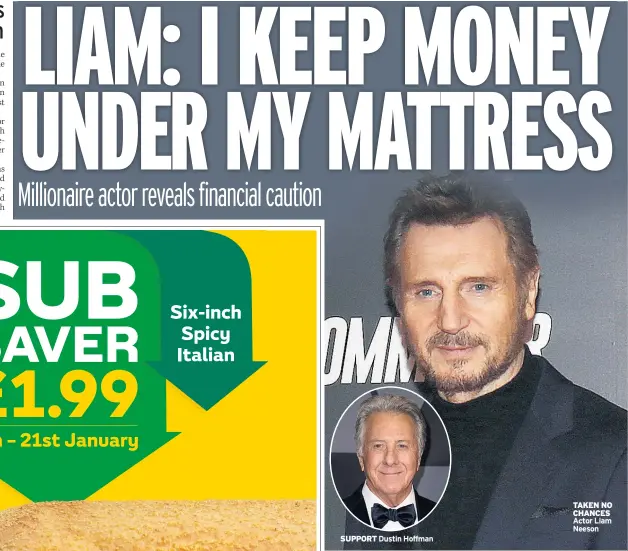  ??  ?? SUPPORT Dustin Hoffman TAKEN NO CHANCES Actor Liam Neeson