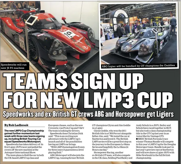  ?? Photos: Jakob Ebrey, Ledgepix ?? Speedworks will run new JS P3 machine ABG Ligier will be handled by GT champions the Geddies
