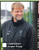  ??  ?? CONFIDENT: Jurgen Klopp