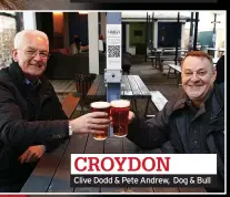  ??  ?? CROYDON
Clive Dodd & Pete Andrew, Dog & Bull