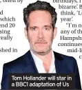  ??  ?? Tom Hollander will star in a BBC1 adaptation of Us