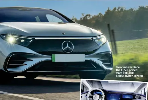  ?? ?? Merc masterpiec­e: The EQS is priced from £100,000 Below, hyper-screen