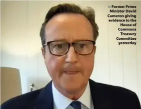  ??  ?? > Former Prime Minister David Cameron giving evidence to the House of Commons Treasury Committee yesterday