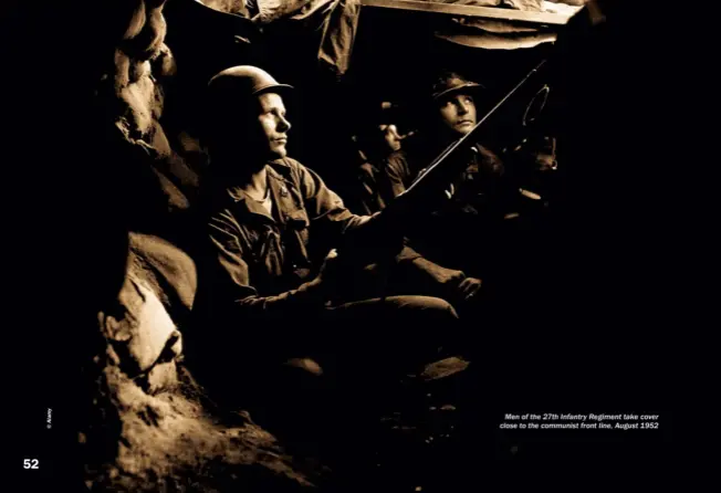  ??  ?? Men of the 27th Infantry Regiment take cover close to the communist front line, August 1952