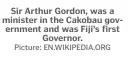  ?? Picture: EN.WIKIPEDIA.ORG ?? Sir Arthur Gordon, was a minister in the Cakobau government and was Fiji’s first Governor.