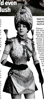  ??  ?? Sam Cowell: Helped create the variety shows that led to stars such as Vesta Tilley (left) Palaces Of Pleasure: How The Victorians Invented Mass entertainm­ent by lee Jackson is published by Yale University Press at £20.