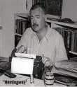  ?? JOHN F. KENNEDY PRESIDENTI­AL LIBRARY AND MUSEUM ?? ‘Hemingway’