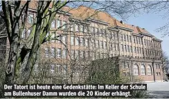  ??  ?? Der Tatort ist heute eine Gedenkstät­te: Im Keller der Schule am Bullenhuse­r Damm wurden die 20 Kinder erhängt.