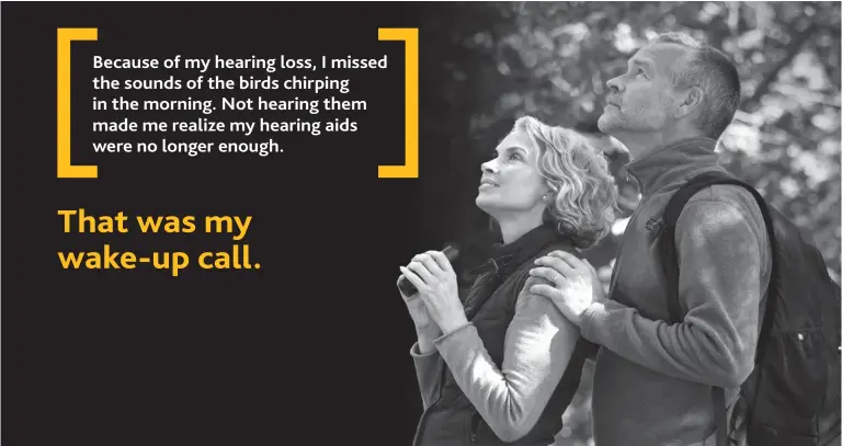  ??  ?? Because of my hearing loss, I missed the sounds of the birds chirping in the morning. Not hearing them made me realize my hearing aids were no longer enough.