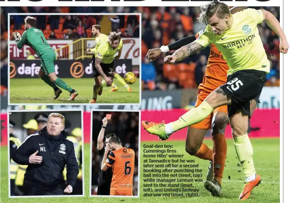  ??  ?? Goal-den boy: Cummings fires home Hibs’ winner at Tannadice but he was later sent off for a second booking after punching the ball into the net (inset, top) while manager Lennon was sent to the stand (inset, left), and United’s Toshney also saw red...