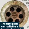  ??  ?? The right paint can revitalise a tarnished plug hole