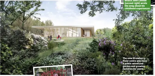  ??  ?? The new Strawberry Field centre will have a public woodland garden and growing facilities for users