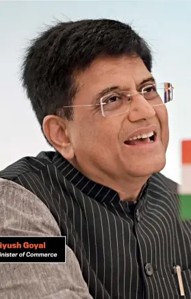  ?? ?? Piyush Goyal
Minister of Commerce