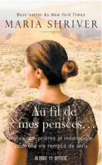  ??  ?? AU FIL DE MES PENSÉES... Maria Shriver Les Éditions Un monde différent 256 pages