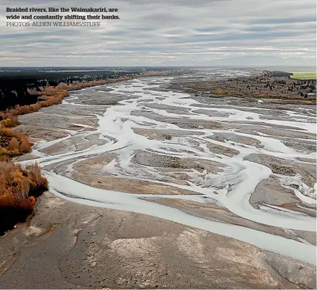  ?? PHOTOS: ALDEN WILLIAMS/STUFF ?? Braided rivers, like the Waimakarir­i, are wide and constantly shifting their banks.